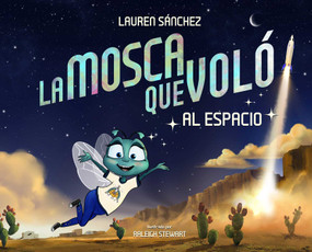 La mosca que voló al espacio (The Fly Who Flew to Space Spanish Edition) by Lauren Sánchez Bezos, Raleigh Stewart, 9781685557676