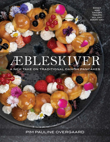 Aebleskiver (A New Take on Traditional Danish Pancakes) by Pim Pauline Overgaard, 9781685557928