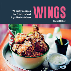 Wings (75 tasty recipes for fried, baked & grilled chicken) by Carol Hilker, 9781788796484