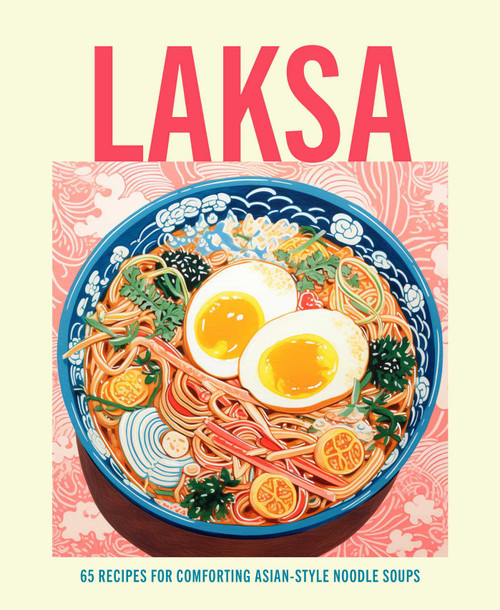 Laksa (65 recipes for comforting Asian-style noodle soups) by Ryland Peters & Small, 9781788796491