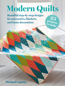 Modern Quilts: 25 projects to make (Beautiful step-by-step designs for accessories, blankets, and home decorations) by Michael Caputo, 9781800653634