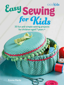 Easy Sewing for Kids (35 fun and simple sewing projects for children aged 7 years +) by Emma Hardy, 9781800653689