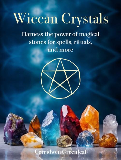 Wiccan Crystals (Harness the power of magical stones for spells, rituals, and more) by Cerridwen Greenleaf, 9781800653702