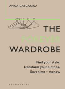 The Forever Wardrobe (Find your style. Transform your clothes. Save time and money.) by Anna Cascarina, 9781526672711