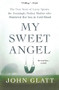 My Sweet Angel (The True Story of Lacey Spears, the Seemingly Perfect Mother Who Murdered Her Son in Cold Blood) - 9781250357434 by John Glatt, 9781250357434