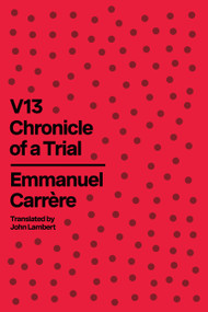 V13 (Chronicle of a Trial) by Emmanuel Carrère, John Lambert, 9780374615703