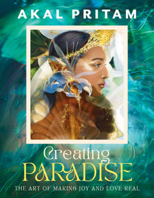 Creating Paradise (The art of making joy and love real) by Akal Pritam, 9781922785794