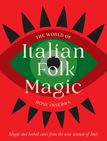The World of Italian Folk Magic (Magical and herbal cures from the wise women of Italy) by Rose Inserra, 9781922785978