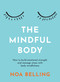 The Mindful Body (How to build emotional strength and manage stress with body mindfulness) by Noa Belling, 9781922786678