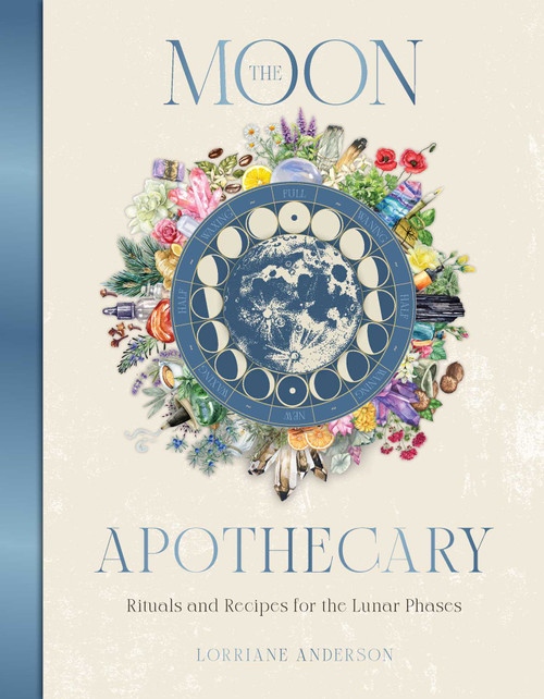 The Moon Apothecary (Rituals and recipes for the lunar phases) by Lorriane Anderson, 9781925946802