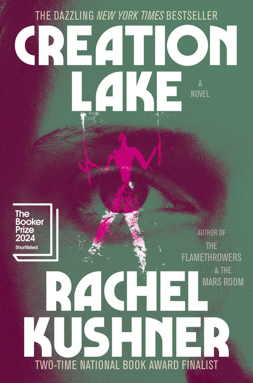 Creation Lake (A Novel) by Rachel Kushner, 9781982116521