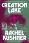 Creation Lake (A Novel) by Rachel Kushner, 9781982116521