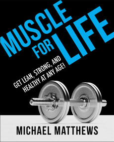 Muscle for Life (Get Lean, Strong, and Healthy at Any Age!) - 9781982154707 by Michael Matthews, 9781982154707