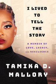 I Lived to Tell the Story (A Memoir of Love, Legacy, and Resilience) by Tamika D. Mallory, 9781982173494