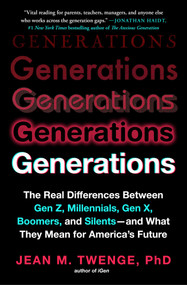 Generations (The Real Differences Between Gen Z, Millennials, Gen X, Boomers, and Silents-and What They Mean for America's Future) - 9781982181628 by Jean M. Twenge, 9781982181628