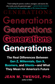 Generations (The Real Differences Between Gen Z, Millennials, Gen X, Boomers, and Silents-and What They Mean for America's Future) - 9781982181628 by Jean M. Twenge