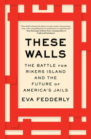 These Walls (The Battle for Rikers Island and the Future of America's Jails) - 9781982193928 by Eva Fedderly, 9781982193928