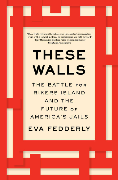 These Walls (The Battle for Rikers Island and the Future of America's Jails) - 9781982193928 by Eva Fedderly, 9781982193928
