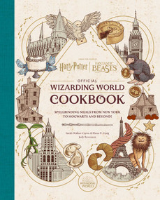 Harry Potter and Fantastic Beasts: Official Wizarding World Cookbook (Spellbinding Meals From New York to Hogwarts and Beyond!) by Jody Revenson, Sarah Walker Caron, 9798886631593