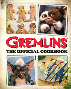 Gremlins: The Official Cookbook by Jenn  Fujikawa, Erik Burnham, 9798886634730