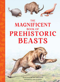 The Magnificent Book of Prehistoric Beasts by Tom Jackson, Val Walerczuk, 9798886740653