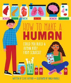 How To Make a Human (Could you build a human body from scratch?) by Clive Gifford, Vanja Kragulj, 9798886741001