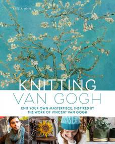Knitting Van Gogh (Knit Your Own Masterpiece, Inspired by the Work of Vincent van Gogh) by Krista Ann, 9798886741759