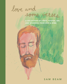 Love and Some Verses (A Collection of Lyrics, Photos, Art, and Ephemera from Iron & Wine) by Sam Beam, 9798886742039