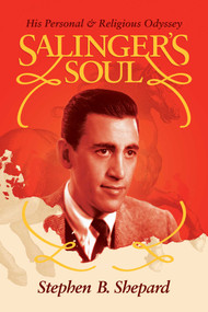 Salinger's Soul (His Personal & Religious Odyssey) by Stephen B. Shepard, 9798888454725