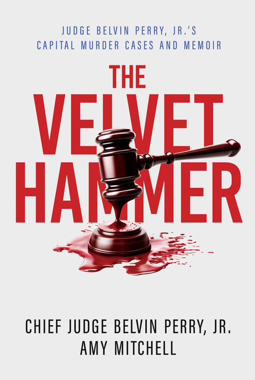 The Velvet Hammer (Judge Belvin Perry, Jr.'s Capital Murder Cases and Memoir) by Belvin Perry, Amy Mitchell, 9798888455012