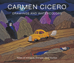 Carmen Cicero: Drawings and Watercolors (Tales of Intrigue, Danger, and Humor) by David Ebony, Annette Blaugrund, 9780789214911