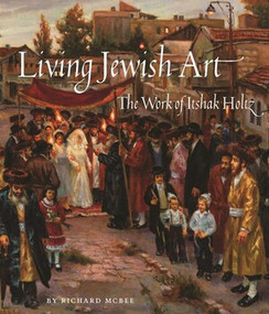 Living Jewish Art (The Work of Itshak Holtz) by Richard McBee, 9780789215017