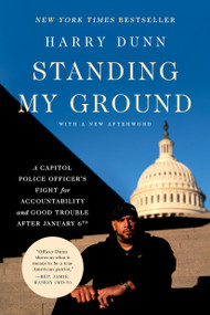Standing My Ground (A Capitol Police Officer's Fight for Accountability and Good Trouble After January 6th) - 9780306831140 by Harry Dunn, 9780306831140