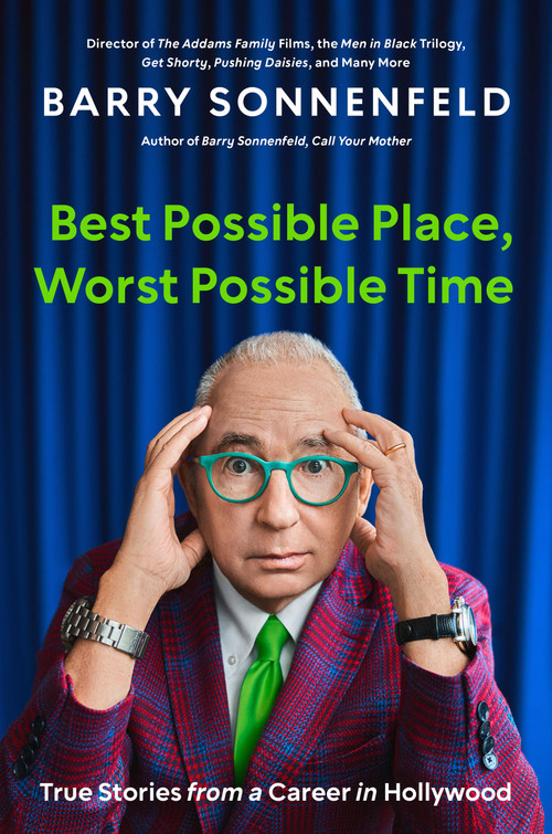 Best Possible Place, Worst Possible Time (True Stories from a Career in Hollywood) by Barry Sonnenfeld, 9780306832277