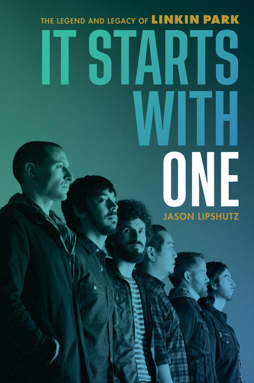 It Starts with One (The Legend and Legacy of Linkin Park) by Jason Lipshutz, 9780306832505