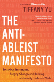 The Anti-Ableist Manifesto (Smashing Stereotypes, Forging Change, and Building a Disability-Inclusive World) by Tiffany Yu, 9780306833663