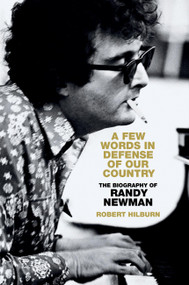 A Few Words in Defense of Our Country (The Biography of Randy Newman) by Robert Hilburn, 9780306834691
