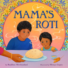 Mama's Roti by Raakhee Mirchandani, Shreya Gupta, 9780316339469