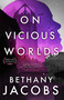 On Vicious Worlds by Bethany Jacobs, 9780316463522