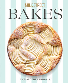 Milk Street Bakes (A Baking Book with 200 Sweet and Savory Recipes) by Christopher Kimball, 9780316538886