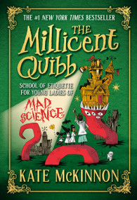 The Millicent Quibb School of Etiquette for Young Ladies of Mad Science by Kate McKinnon, 9780316554732