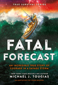 Fatal Forecast (An Incredible True Story of Courage In a Savage Storm) by Michael J. Tougias, 9780316556217