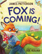 Fox Is Coming! by James Patterson, Joe Kulka, Joe Kulka, 9780316572835