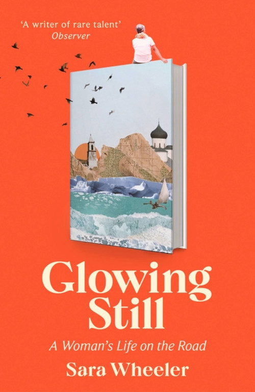 Glowing Still - 9780349145105 by Sara Wheeler, 9780349145105