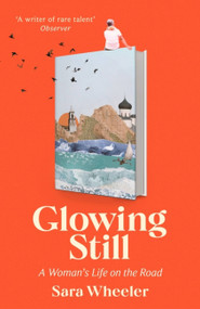 Glowing Still - 9780349145105 by Sara Wheeler, 9780349145105