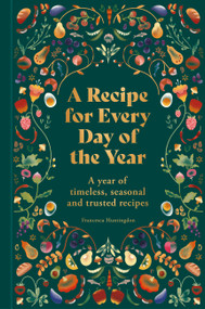 A Recipe for Every Day of the Year (A year of timeless, seasonal and trusted recipes) by Francesca Huntingdon, 9780600638261
