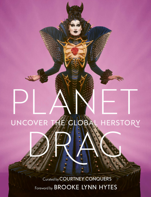 Planet Drag (Uncover the Global Herstory) by Courtney Conquers, Brooke Lynn Hytes, 9780711290723