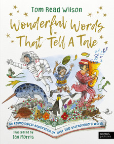 Wonderful Words That Tell a Tale (An etymological exploration of over 100 everyday words) by Tom Read Wilson, Ian Morris, 9780711291645