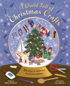 A World Full of Christmas Crafts (24 ways to celebrate the festive season) by Joy Laforme, Helen Mortimer, 9780711293519