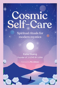 Cosmic Self-Care (Spiritual rituals for modern mystics) by Katie Huang, Phe Johnson, 9780711294332